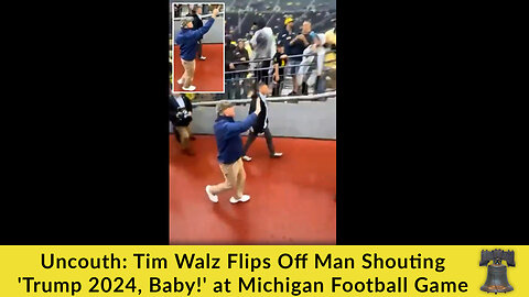 Uncouth: Tim Walz Flips Off Man Shouting 'Trump 2024, Baby!' at Michigan Football Game