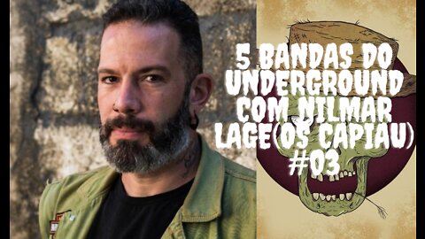 5 bandas do Underground com Nilmar Lage(Os Capiau)#03...