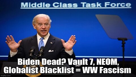 Biden Dead? Vault 7, NEOM, Globalist Blacklist = WW Fascism