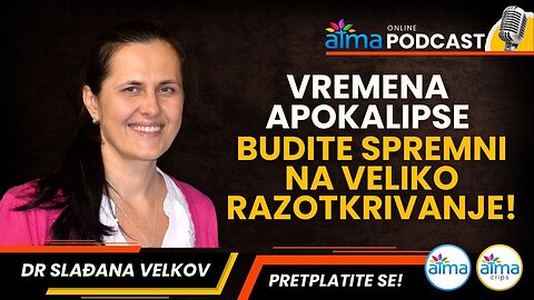 VREMENA APOKALIPSE; BUDITE SPREMNI NA VELIKO RAZOTKRIVANJE! ⁄ DR. SLAĐANA VELKOV PODCAST