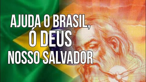 Ajuda o Brasil, ó Deus nosso Salvador