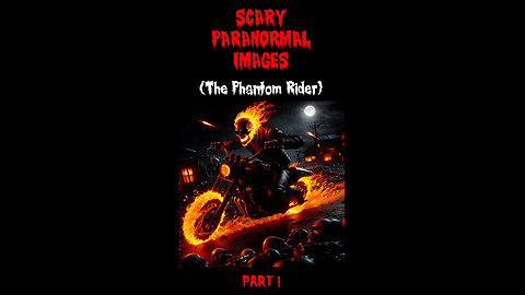 The Phantom Rider - Scary Paranormal Images. Part 1 of 2.