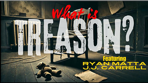 WHAT IS TREASON DOCUMENTARY INTERVIEW with RYAN MATTA & J.J. CARRELL