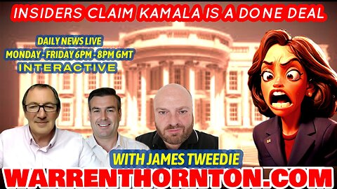 INSIDERS CLAIM KAMALA IS A DONE DEAL, WITH JAMES TWEEDIE, WARREN THORNTON & PAUL BROOKER