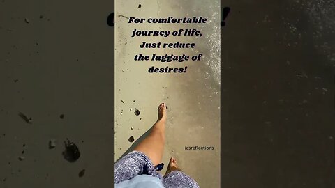 For comfortable journey of life, Just reduce the luggage of desires!