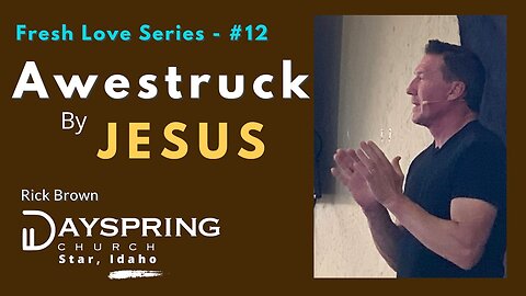 Fresh Love Series - Part 12 • Luke 4:31-44 • Pastor Rick Brown at Dayspring Church in Star, Idaho