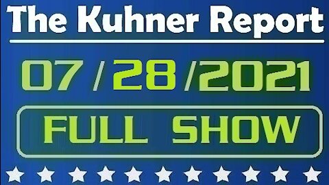 The Kuhner Report 07/28/2021 [FULL SHOW] Is Jan 6th Commission a Quest for Truth or a Witch Hunt?