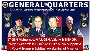 General Quarters: LT.GEN McInerney, MAJ.GEN Vallely, BISHOP Jim on GOD’s choice of TRUMP 2 MAGA&More