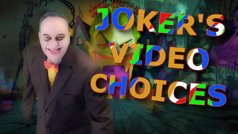 The Joker's Video Choices!