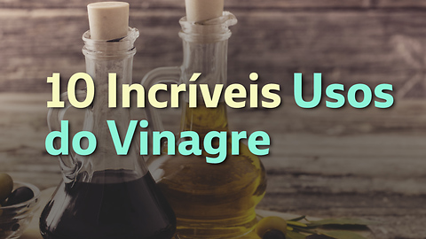 10 Incríveis Usos do Vinagre