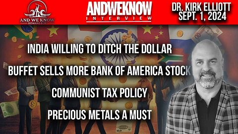 9.1.24: LT w/ Dr. Elliott: India ditching dollar? Buffet selling Bank stock, DEMS communist TAX, Precious metals needed. Pray!