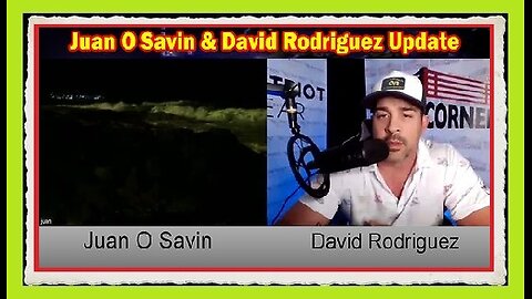 Juan O Savin & David Rodriguez Update - 08.07.2Q24