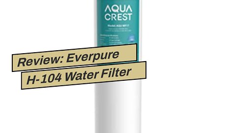 Review: Everpure H-104 Water Filter Replacement Cartridge (EV9612-11)