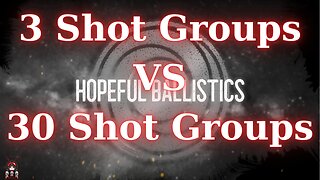 3 shot groups vs 30 shot groups!