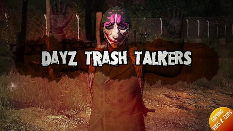 DayZ TRASH TALKER Compilation of Funny & Cringe Moments