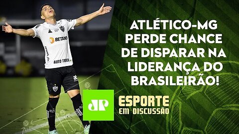 Atlético-MG EMPATA, e Palmeiras e Flamengo AGRADECEM na BRIGA pela PONTA! | ESPORTE EM DISCUSSÃO