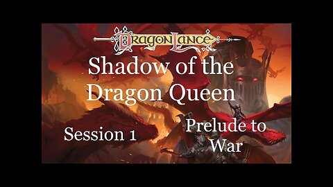 Dragonlance: Shadow of the Dragon Queen. Session 1. Prelude to War.