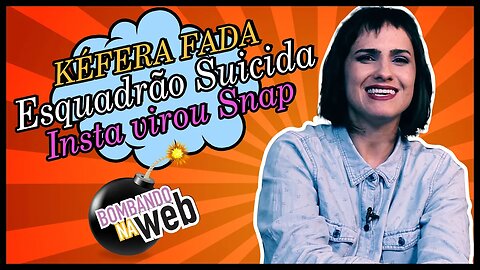 Bombando na Web #16 - Kéfera, Esquadrão Suicida e Snap no Insta