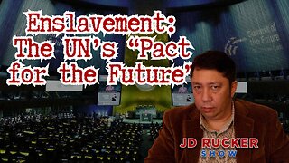 Enslavement: The UN's "Pact for the Future" - The JD Rucker Show