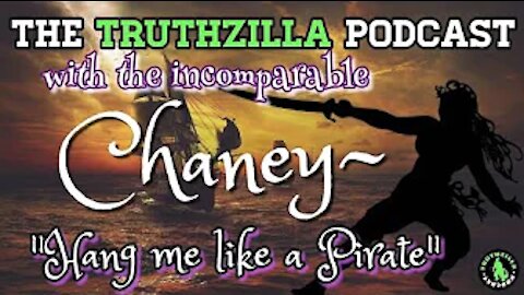 Truthzilla Podcast #069 - Chaney - Hang Me Like A Pirate