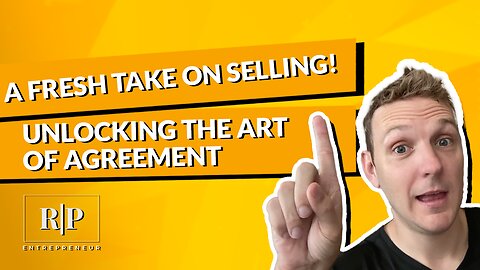 Unlocking the Art of Agreement - A Fresh Take on Selling!