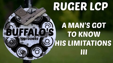 Ruger LCP - A MAN'S GOT TO KNOW HIS LIMITATIONS III