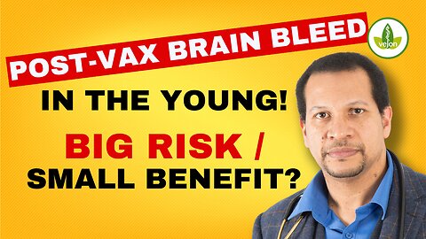 Post-Vax Brain Bleed in Young Woman: Big Risk/Small Benefit?