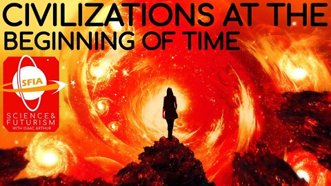 Civilizations at the Beginning of Time