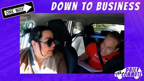 Down to Business - The Daily Commute [episode 7]