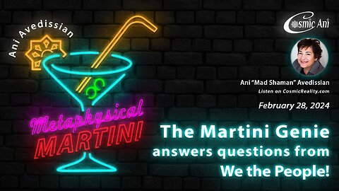 "Metaphysical Martini" 02/28/2024 - The Martini Genie answers questions from We the People!