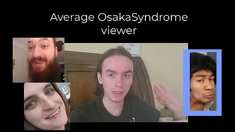 average osakasyndrome viewer vs average life enjoyer