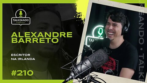 Alexandre Barreto - Escritor na Irlanda | Talkeando Podcast #210