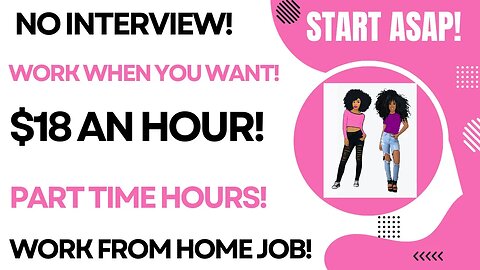 Start ASAP! No Interview Work When You Want $18 An Hour Part Time Hours Work From Home Job