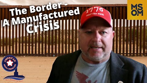 The Border – A Manufactured Crisis