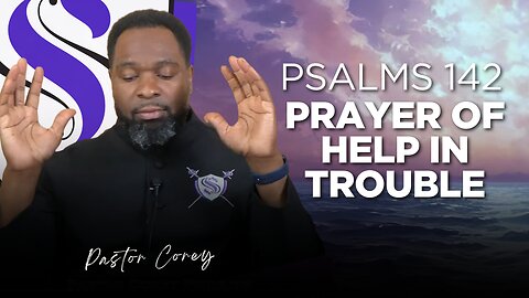 Prayer of Help in Trouble | Psalms 142 | Pastor Corey