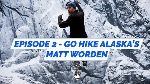 Episode 2- Go Hike Alaska's Matt Worden