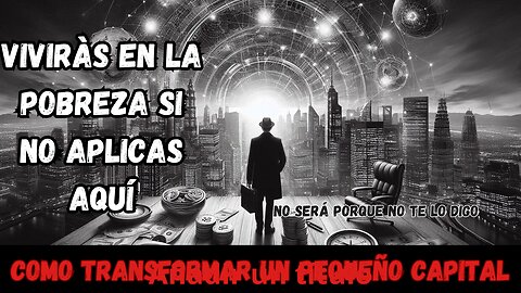 Cómo Descubrir los Secretos para Multiplicar tu Pequeño Capital y Crear Riqueza Sostenible