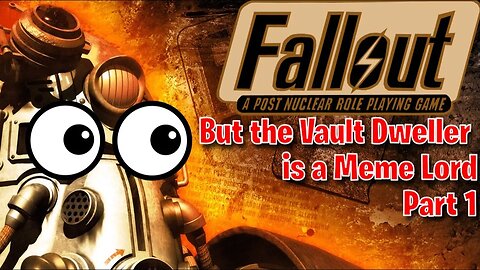 Fallout: But the Vault Dweller is a Meme Lord Part 1