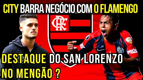 CITY BARRA NEGÓCIO COM YAN COUTO NO FLAMENGO MENGÃO BUSCA DESTAQUE DO SAN LORENZO ARGENTINA FLAMENGO