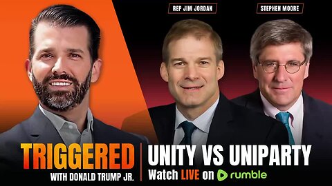 Unity vs the Uniparty: America First, Always. Interviews with Rep Jim Jordan & Steve Moore | TRIGGERED Ep.168