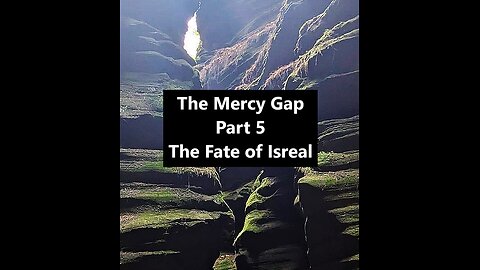 The Mercy Gap Part 5: The Fate of Israel