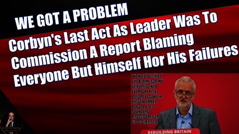 Corbyn's Final Act As Leader Is To Commission Report Blaming Everyone But Himself for His Failures