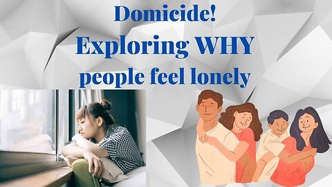 Domicide! Exploring Why People feel lonely