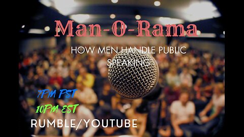 Man-O-Rama Ep. 92: How Men Handle Public Speaking 07PM PST/ 10PM EST