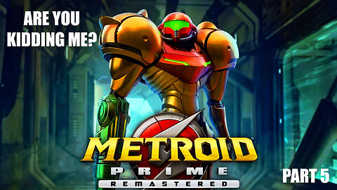 Are You Kidding Me? Metroid Prime Remastered (Part 5)