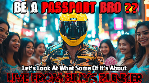 Be A Passport Bro? - LIVE FROM BILLY'S BUNKER # 58