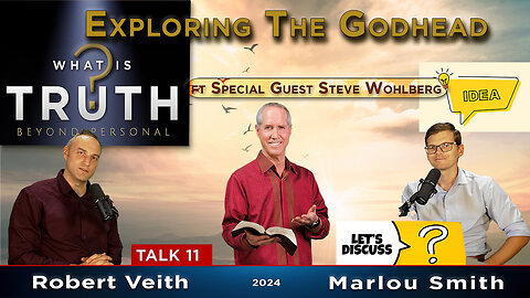 11. WIT - ft Special Guest Steve Wohlberg: Exploring The Trinity/Godhead Robert Veith & Marlou Smith