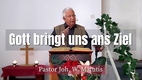 Joh. W. Matutis - Gott bringt uns ans Ziel - 26. September 2021