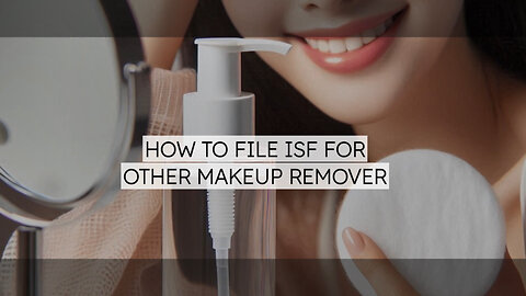 Mastering ISF for Cosmetics: Your Guide to Smooth Imports and Compliance!