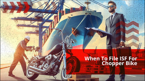 Safeguard Your Chopper Bike Import: Demystifying the ISF Process